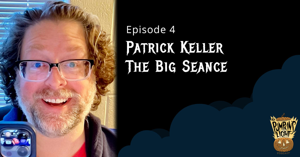 Episode 4 – Patrick Keller | The Big Séance Podcast