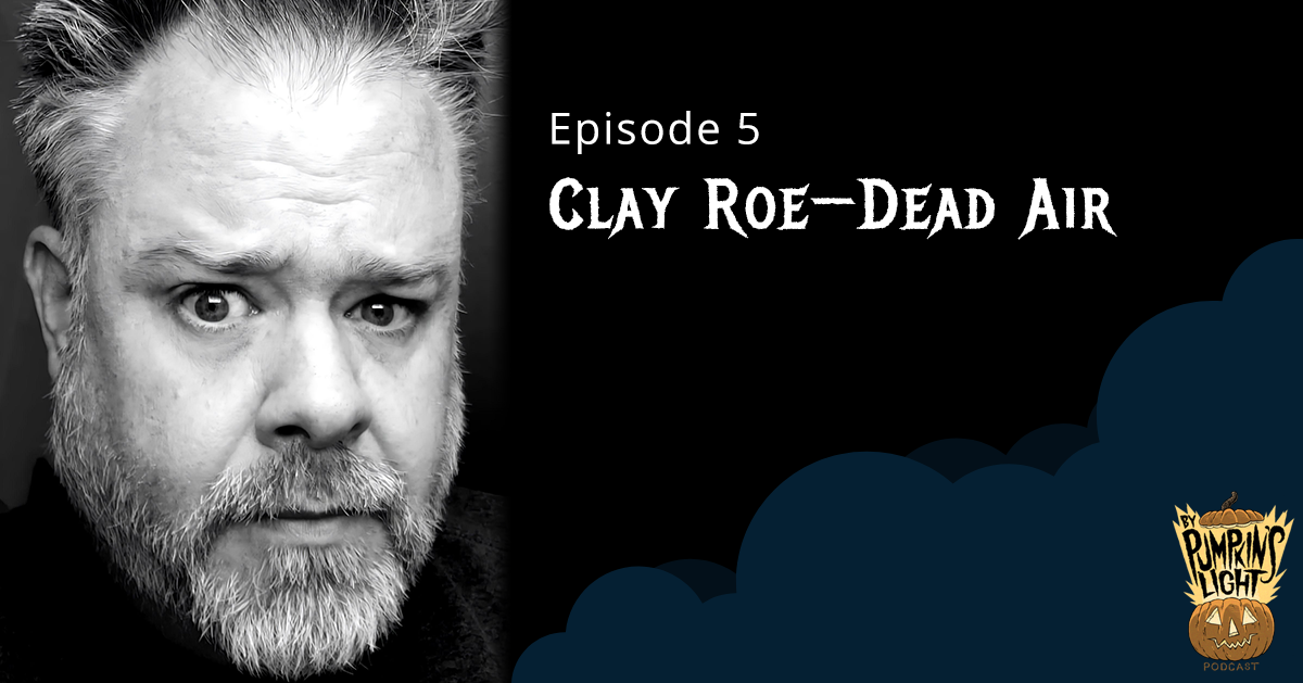 Episode 5 – Clay Roe | DeadAir.co