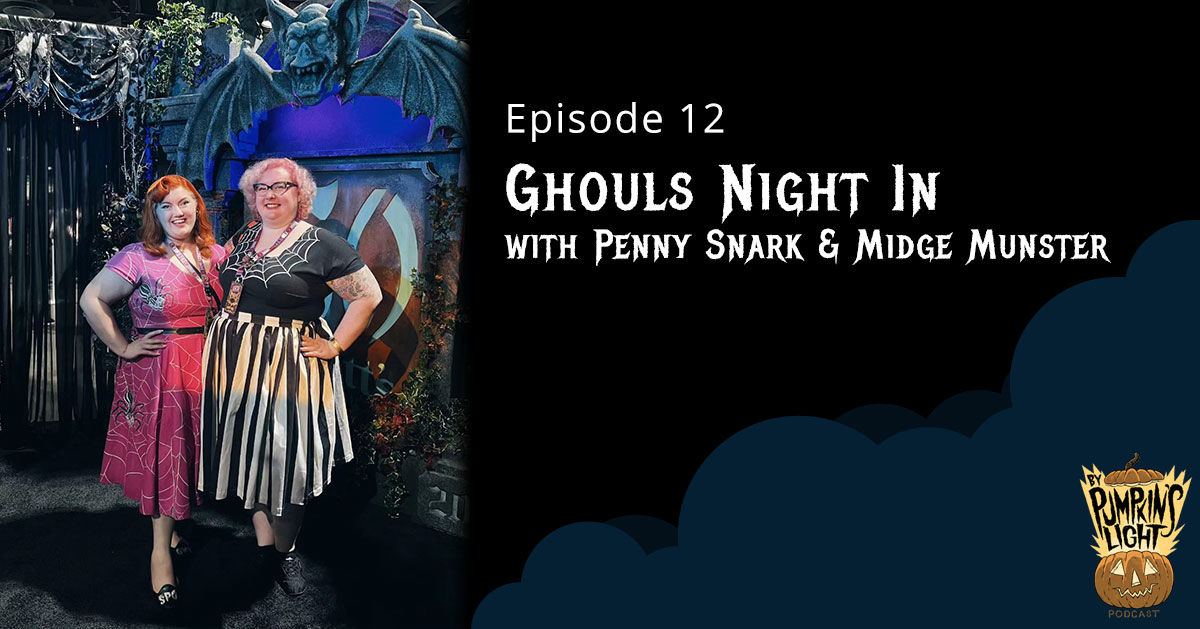 Episode 12: Ghouls Night In with Penny Snark & Midge Munster