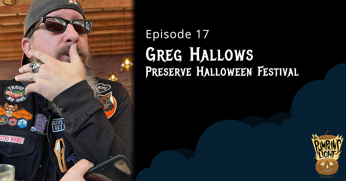 Episode 17 – Greg Hallows | Preserve Halloween Festival