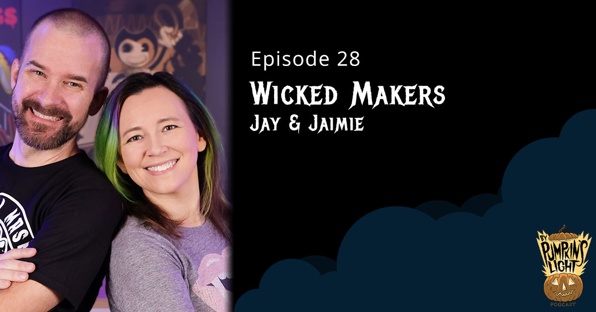 Episode 28 Wicked Makers Jay & Jamie