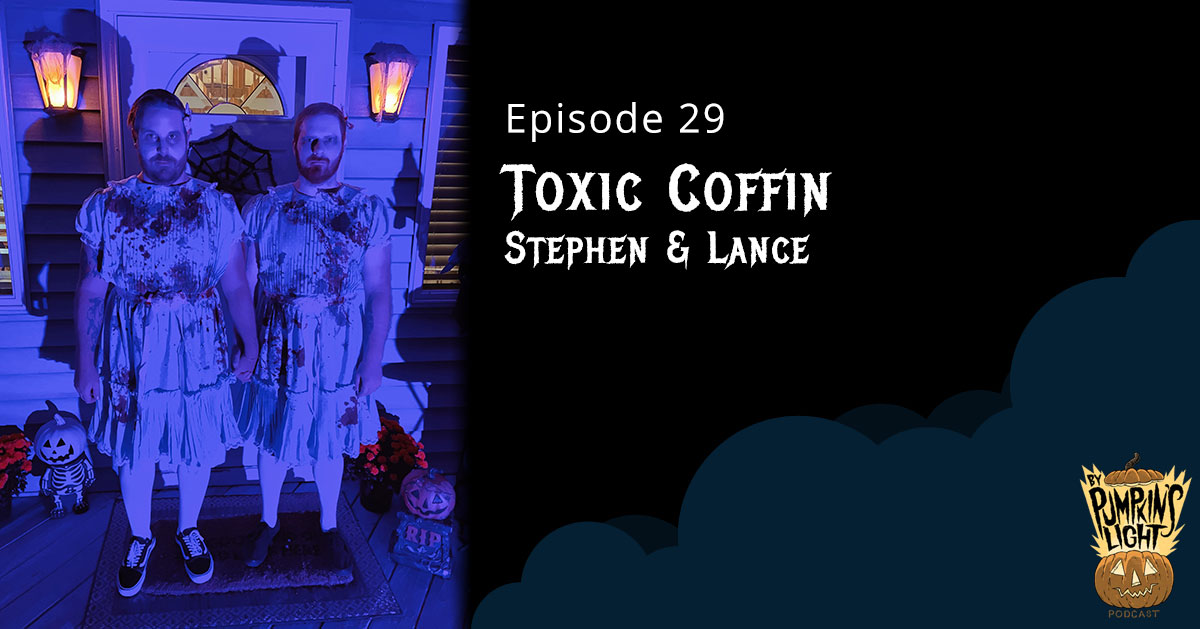 Episode 29 Toxic Coffin; Stephen & Lance