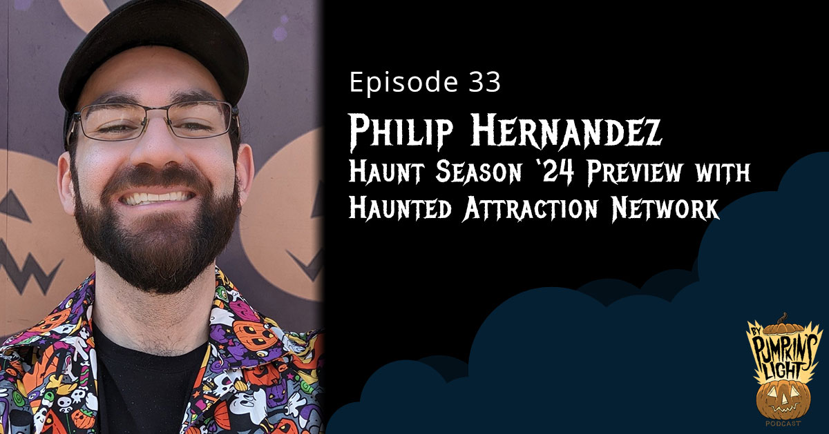 Episode 33: Haunt Season ‘24 Preview with Philip Hernandez of Haunted Attraction Network
