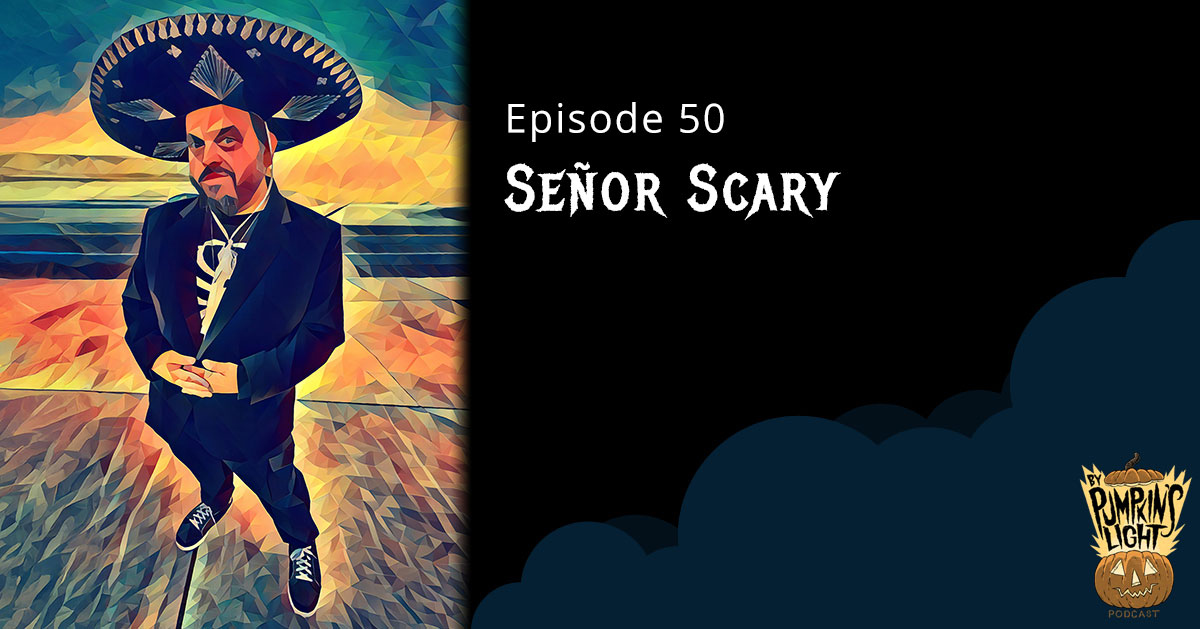 Episode 50 – Señor Scary