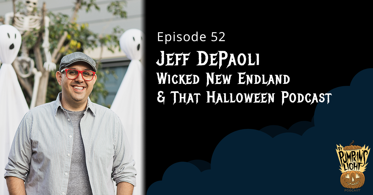 Episode 52 – Jeff DePaoli | Wicked New England