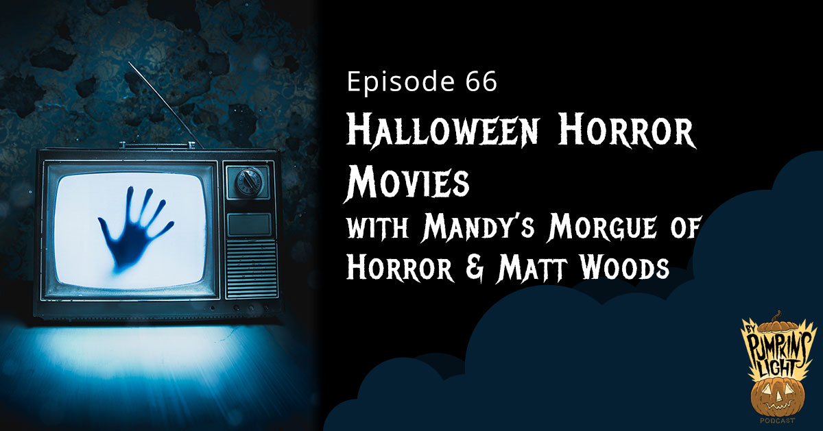 Episode 66, Halloween Horror Movies with Mandy's Morgue of Horror & Matt Woods