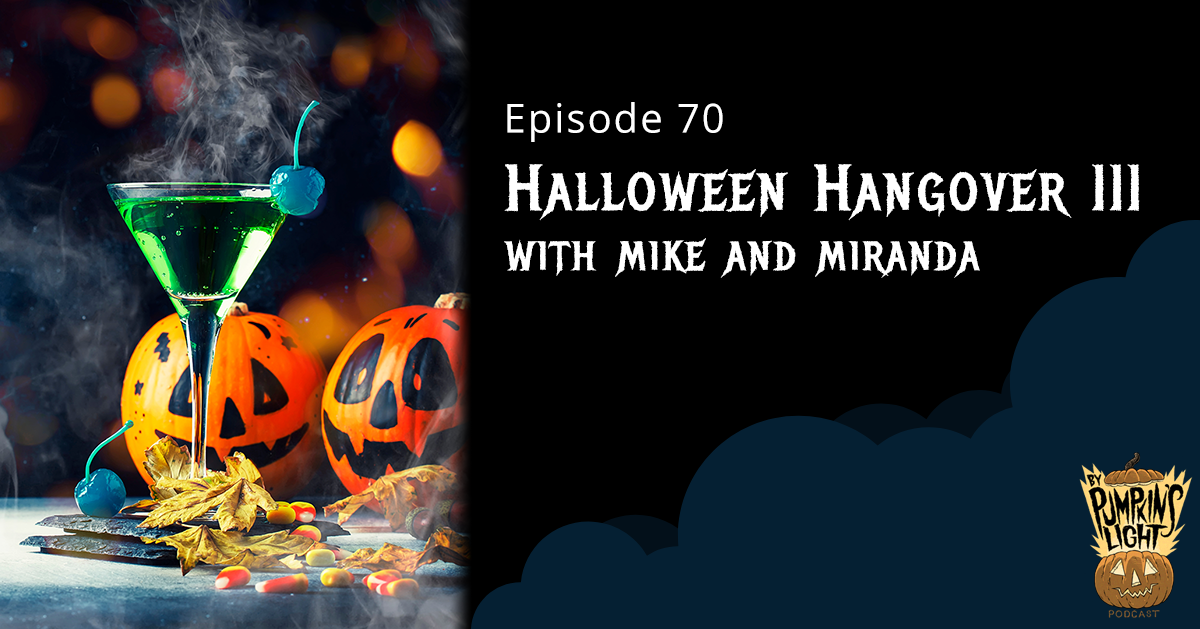Episode 70 Halloween Hangover III with Mike and Miranda