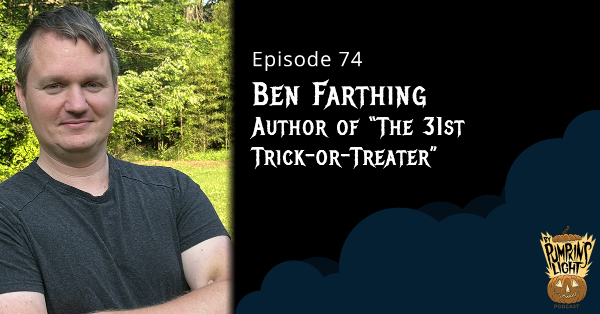 Episode 74 Ben Farthing Author of "The 31st Trick-Or-Treater"