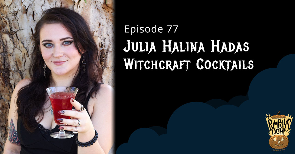 Episode 77 – Julia Halina Hadas | Witchcraft Cocktails