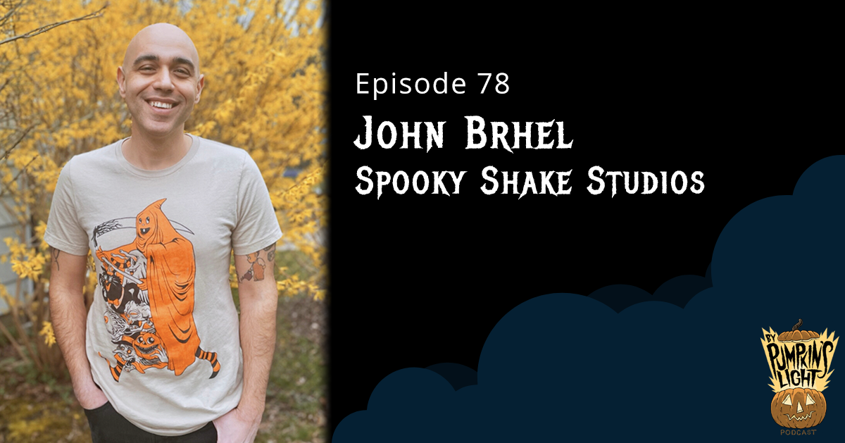 Episode 78 – John Brhel | Spooky Shake Studios