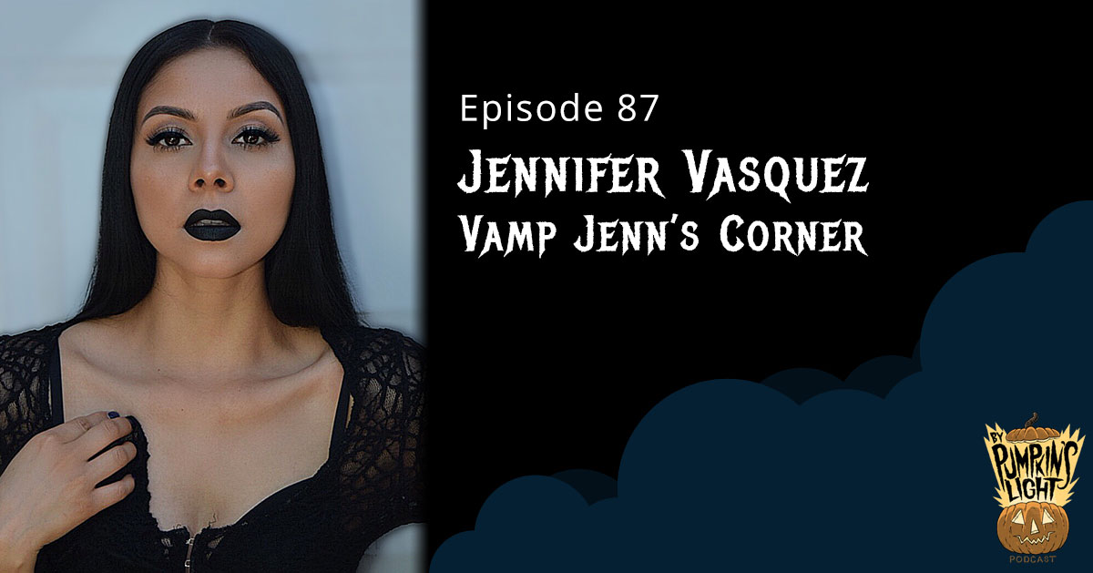 Episode 87 – Jenn Vasquez | Vamp Jenn’s Corner